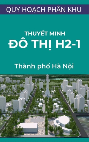 Thuyết minh Quy hoạch phân khu đô thị H2-1, tỷ lệ 1/2000 - Hà Nội