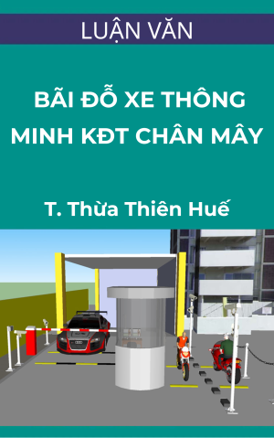 Luận văn thạc sỹ: Luận văn nghiên cứu áp dụng Bãi đỗ xe thông minh cho Khu Đô thị Chân Mây –tỉnh Thừa Thiên Huế