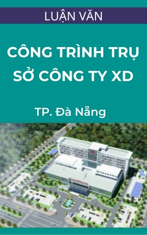 luan-van-de-tai-thuyet-minh-cong-trinh-tru-so-cong-ty-xay-dung-da-nang Luận văn: Đề tài thuyết minh công trình trụ sở công ty xây dựng Đà Nẵng
