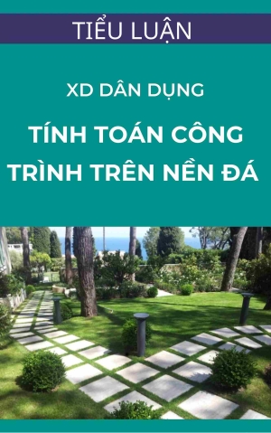 Tiểu luận xây dựng dân dụng: Các vấn đề liên quan đến tính toán công trình trên nền đá