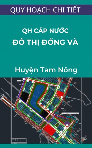 Bản đồ quy hoạch cấp nước tỷ lệ 1/500 khu nhà ở đô thị Đồng Và, thị trấn Hưng Hóa, huyện Tam Nông